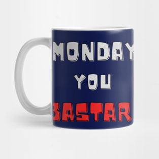 Monday you bastard Mug